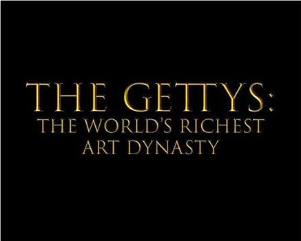 盖蒂家族：世界最富艺术豪门在线观看和下载