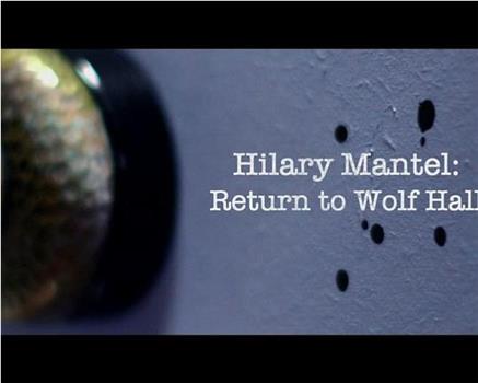 Hilary Mantel - Return to Wolf Hall在线观看和下载