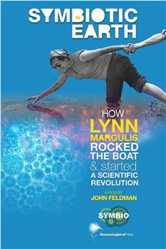 Symbiotic Earth: How Lynn Margulis rocked the boat and started a scientific revolution在线观看和下载