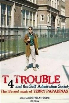 T 4 Trouble and the Self Admiration Society在线观看和下载