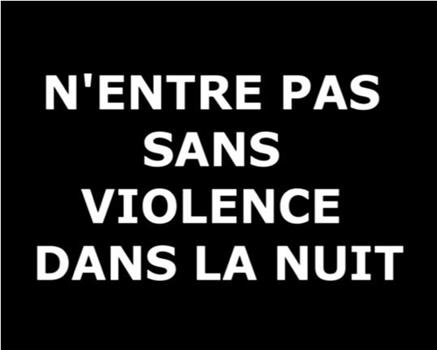 N'entre pas sans violence dans la nuit在线观看和下载