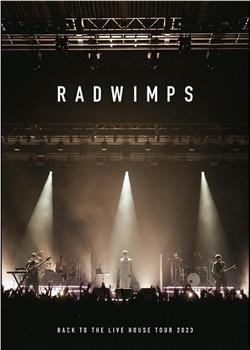 RADWIMPS BACK TO THE LIVE HOUSE TOUR 2023在线观看和下载