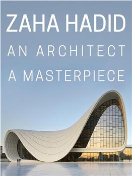 Zaha Hadid: An Architect, A Masterpiece在线观看和下载